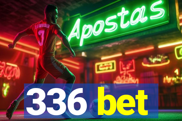 336 bet